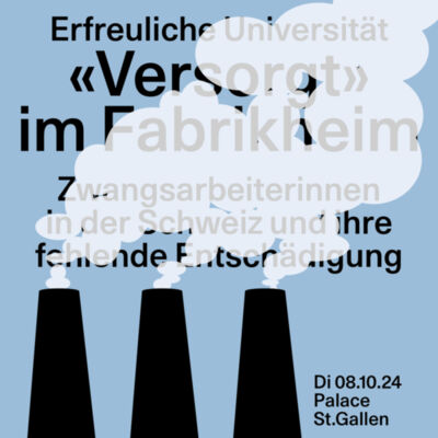 «Versorgt» im Fabrikheim. Zwangsarbeiterinnen in der Schweiz und ihre fehlende Entschädigung.